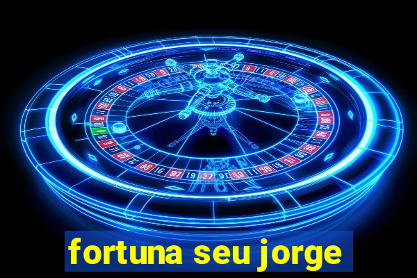 fortuna seu jorge